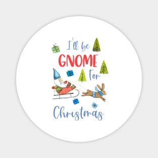 I'll Be Gnome For Christmas Magnet